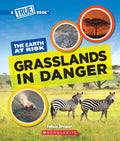 A True Book  The Earth at Risk: Grasslands in Danger