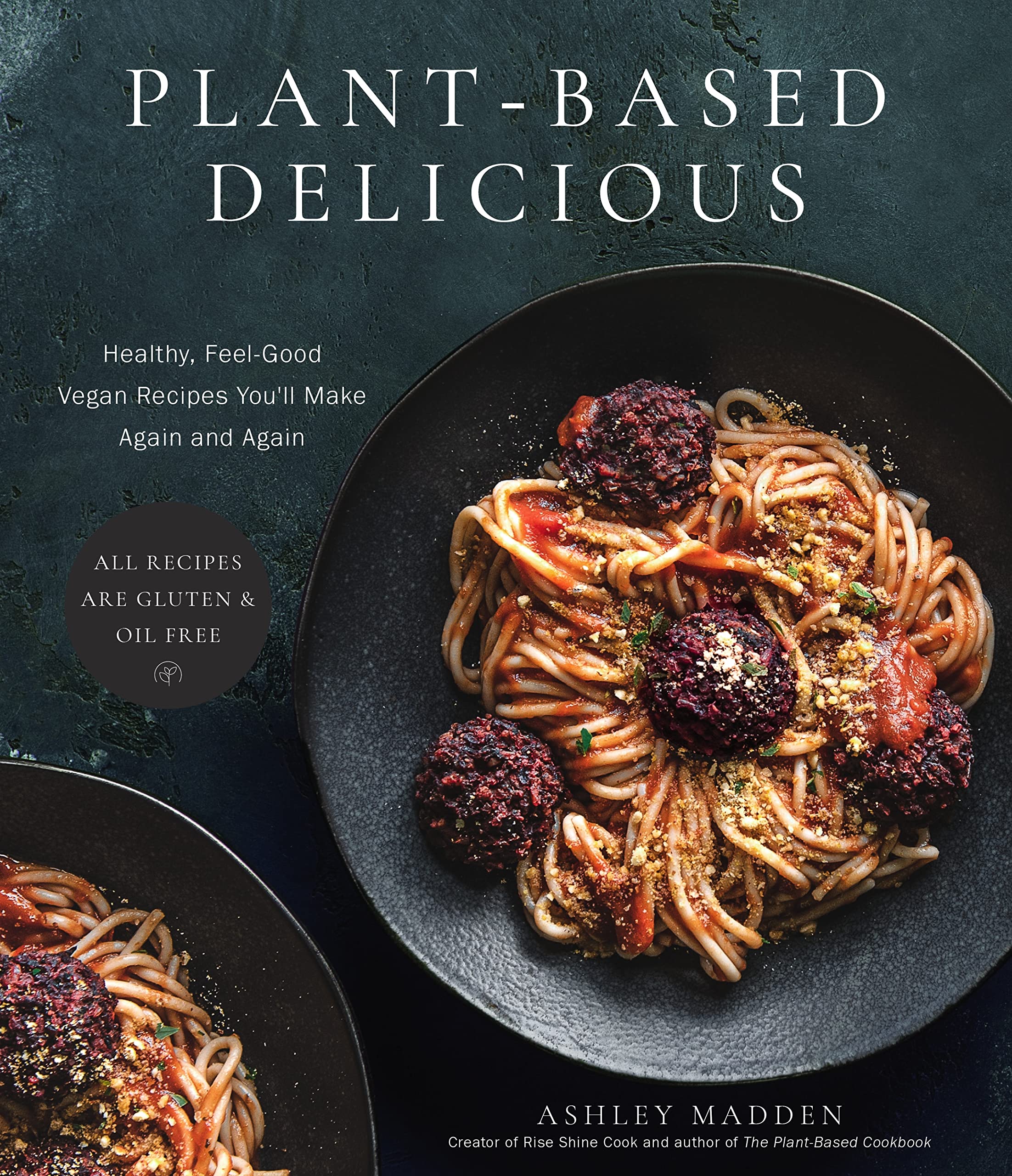 PlantBased Delicious: Healthy, FeelGood Vegan Recipes Youll Make Again and AgainAll Recipes are Gluten and Oil Free!