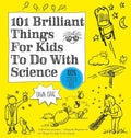 101 Brilliant Things For Kids to do With Science