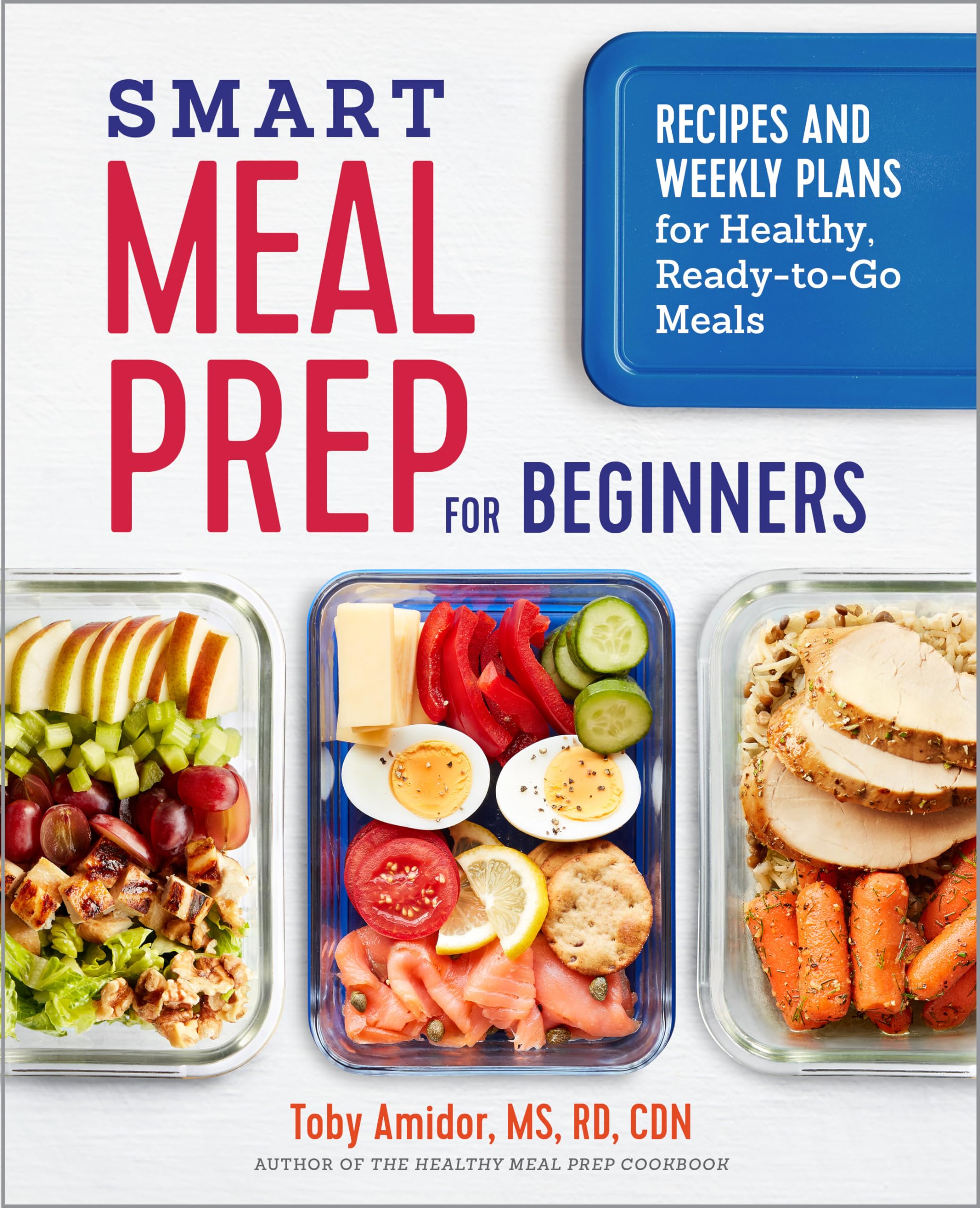 Smart Meal Prep for Beginners: Recipes and Weekly Plans for Healthy, ReadytoGo Meals