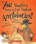 You Wouldnt Want to Live Without Antibiotics