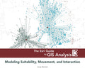 The Esri Guide to GIS Analysis, Volume 3: Modeling Suitability, Movement, and Interaction (The ESRI Guide to GIS Analysis, 3)