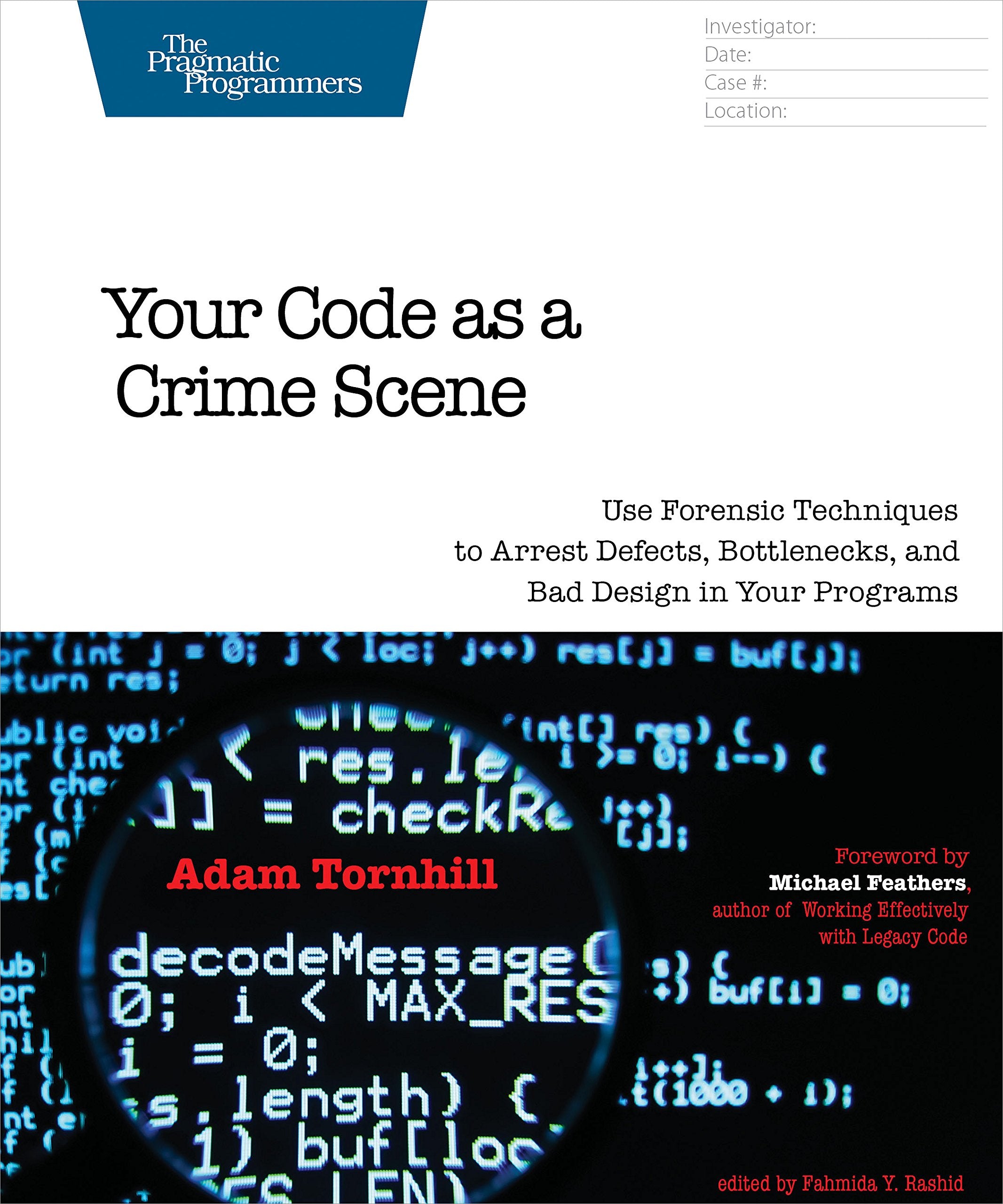 Your Code as a Crime Scene: Use Forensic Techniques to Arrest Defects, Bottlenecks, and Bad Design in Your Programs (The Pragmat