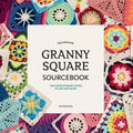 The Ultimate Granny Square Sourcebook: 100 Contemporary Motifs to Mix and Match