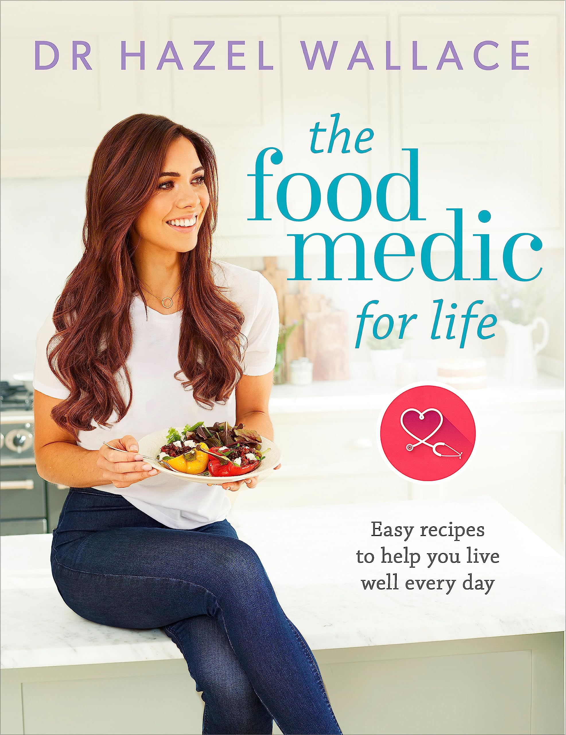 The Food Medic for Life: Easy recipes to help you live well every day