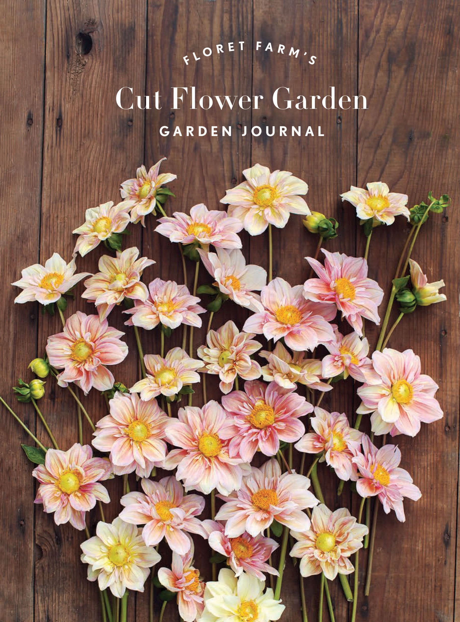 Floret Farms Cut Flower Garden: Garden Journal: (Gifts for Floral Designers, Gifts for Women, Floral Journal) (Floret Farms x C