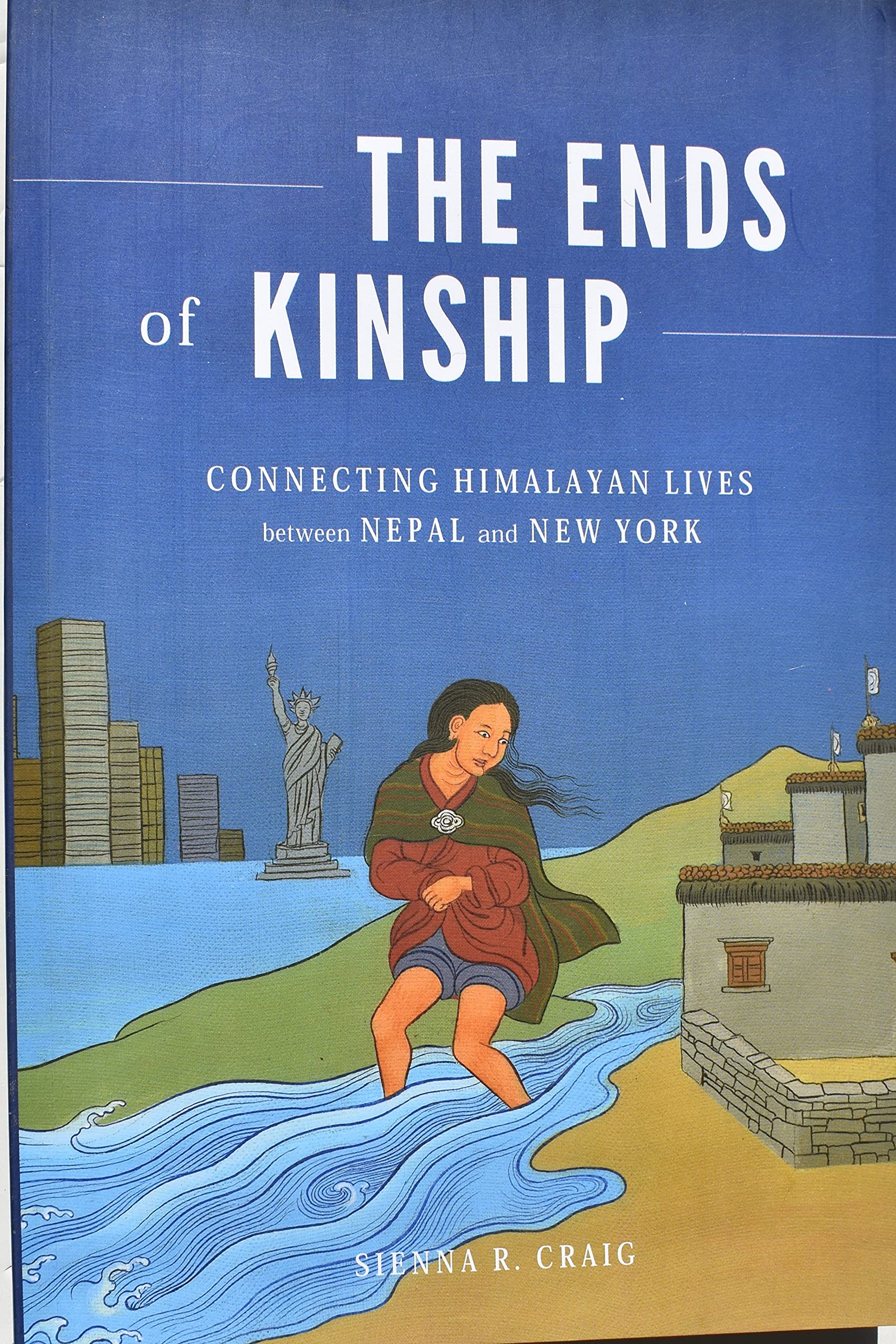 The Ends Of Kinship : Connecting Himalayan Lives Between Nepala And New York
