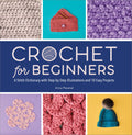 Crochet for Beginners: A Stitch Dictionary with StepbyStep Illustrations and 10 Easy Projects