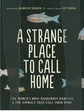 A Strange Place to Call Home: The Worlds Most Dangerous Habitats & the Animals That Call Them Home