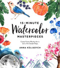 15Minute Watercolor Masterpieces: Create FrameWorthy Art in Just a Few Simple Steps