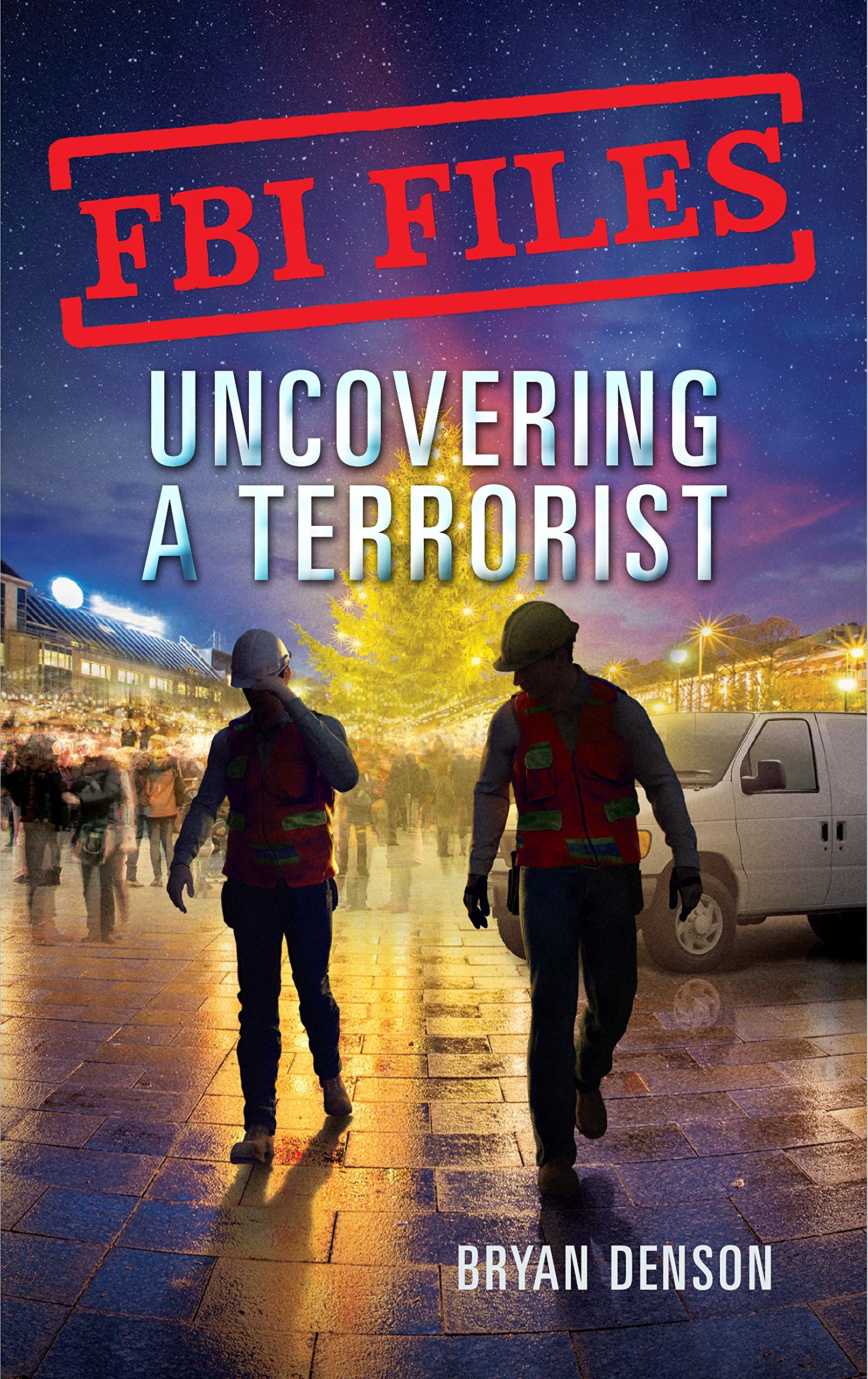 FBI Files: Uncovering a Terrorist: Agent Ryan Dwyer and the Case of the Portland Bomb Plot (FBI Files, 3)