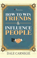 How to Win Friends and Influence People | The Timeless Guide to Building Relationships and Success | Master the Art of Communica