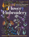 Foolproof Flower Embroidery: 80 Stitches & 400 Combinations in a Variety of Fibers; Add Texture, Color & Sparkle to Your Organic