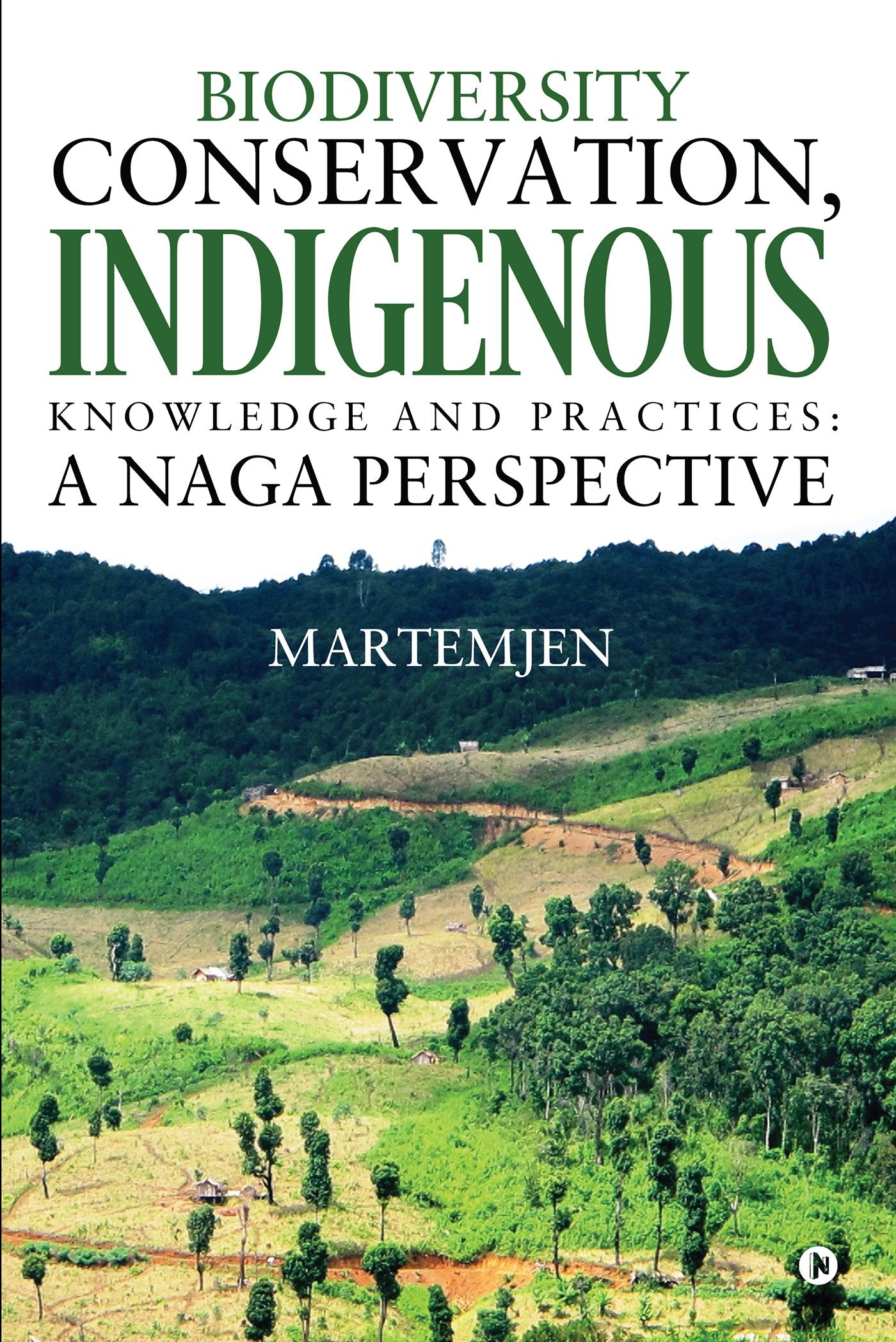 Biodiversity Conservation, Indigenous Knowledge and practices : A Naga Perspective