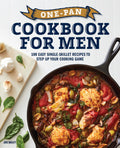 OnePan Cookbook for Men: 100 Easy SingleSkillet Recipes to Step Up Your Cooking Game