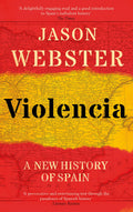 Violencia: A New History of Spain: Past, Present and the Future of the West