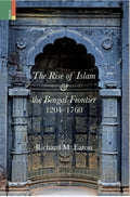 Primus Books  The Rise of Islam and the Bengal Frontier, 12041760