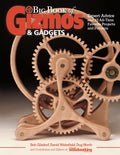 Big Book of Gizmos & Gadgets: Expert Advice and 15 AllTime Favorite Projects and Patterns (Fox Chapel Publishing) StepbyStep 