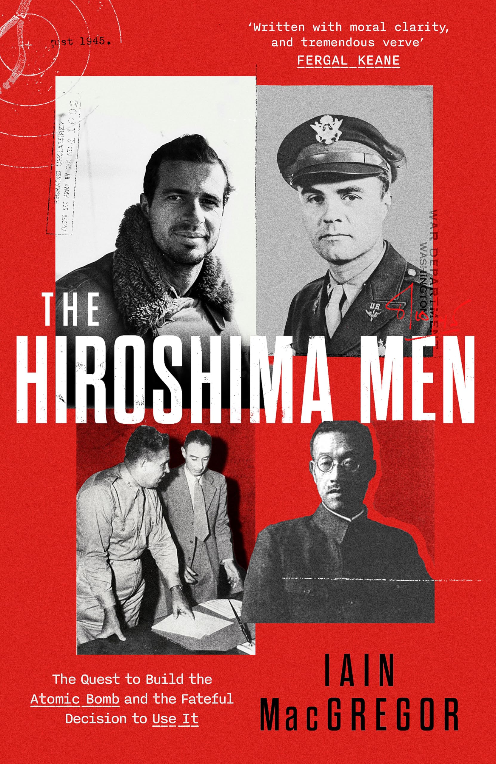 The Hiroshima Men: The Quest To Build The Atomic Bomb And The Fateful Decision To Use It