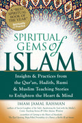 Spiritual Gems of Islam: Insights & Practices from the Quran, Hadith, Rumi & Muslim Teaching Stories to Enlighten the Heart & M