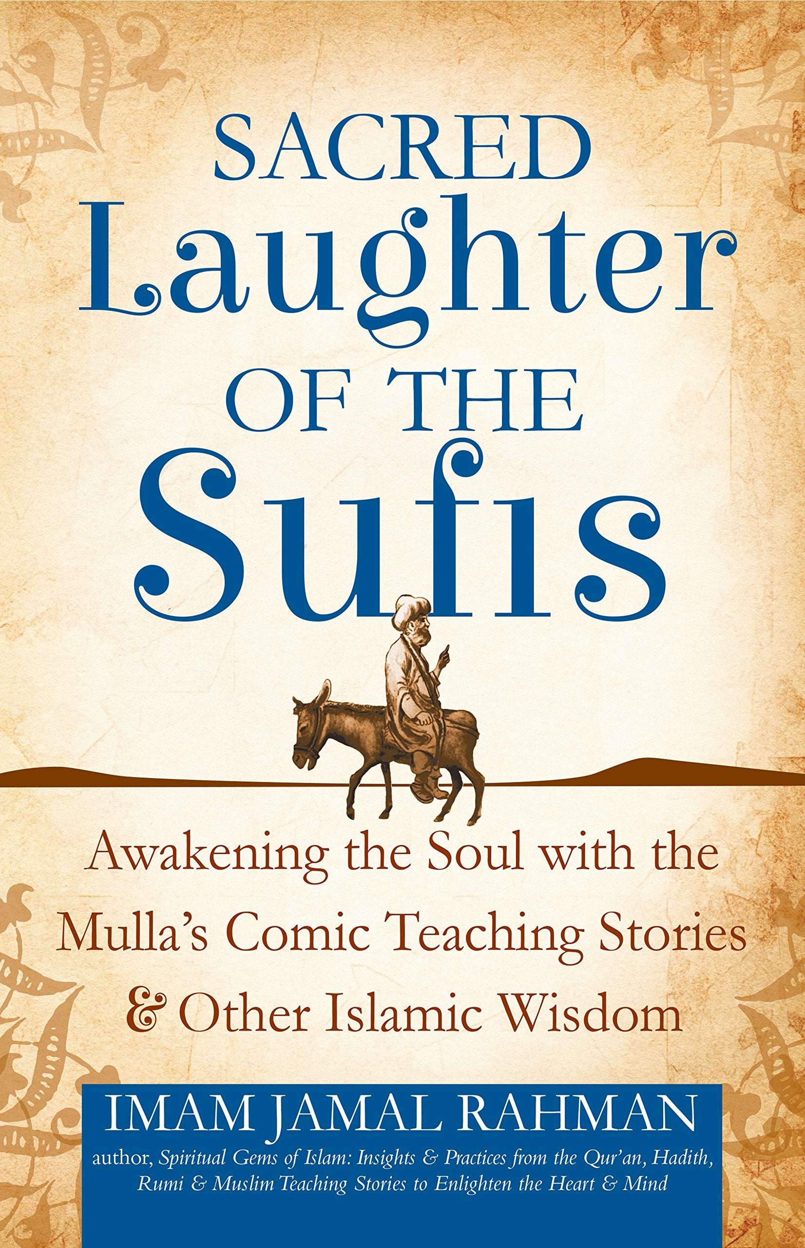 Sacred Laughter of the Sufis: Awakening the Soul with the Mullas Comic Teaching Stories and Other Islamic Wisdom