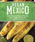 Vegan Mexico: SoulSatisfying Regional Recipes from Tamales to Tostadas
