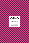 Maturity: The Responsibility of Being Oneself (Osho Insights for a New Way of Living)