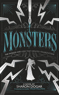 Monsters: The Passion and Loss that Created Frankenstein