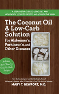 The Coconut Oil and LowCarb Solution for Alzheimers, Parkinsons, and Other Diseases: A Guide to Using Diet and a HighEnergy 