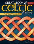 Great Book of Celtic Patterns, Second Edition, Revised and Expanded: The Ultimate Design Sourcebook for Artists and Crafters (Fo
