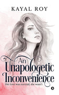 An Unapologetic Inconvenience : Her love was normal; she wasnt
