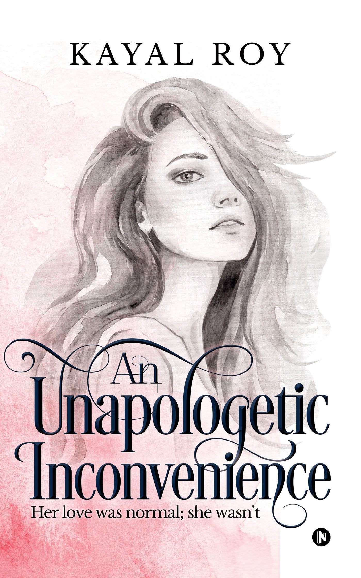 An Unapologetic Inconvenience : Her love was normal; she wasnt
