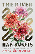The River Has Roots: The Sweeping, Magical Solo Debut by the BestSelling CoAuthor of THIS IS HOW YOU LOSE THE TIME WAR