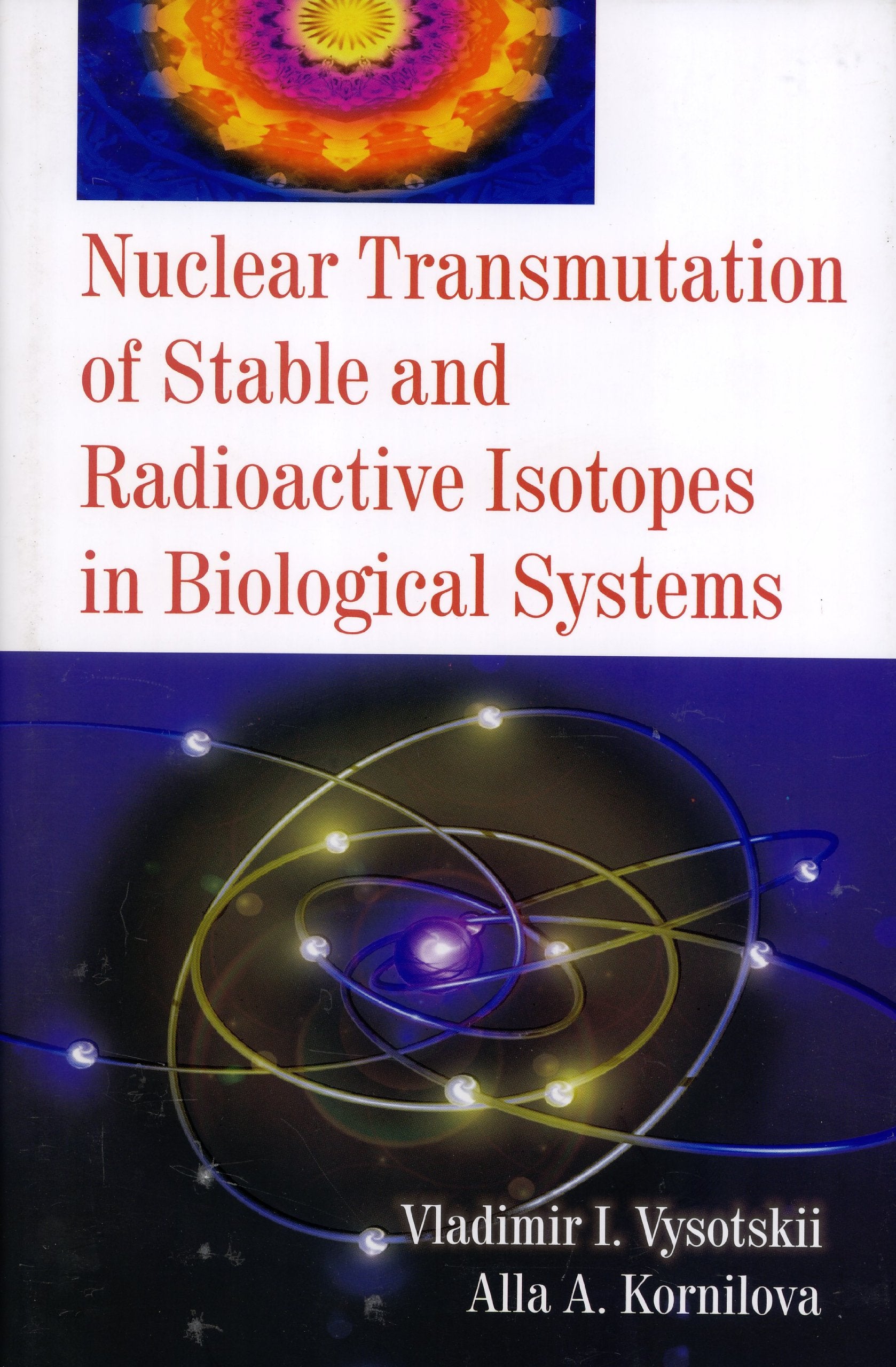 Nuclear Transmutation of Stable and Radioactive Isotopes in Biological Systems