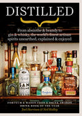 Distilled: From absinthe & brandy to vodka & whisky, the worlds finest artisan spirits unearthed, explained & enjoyed