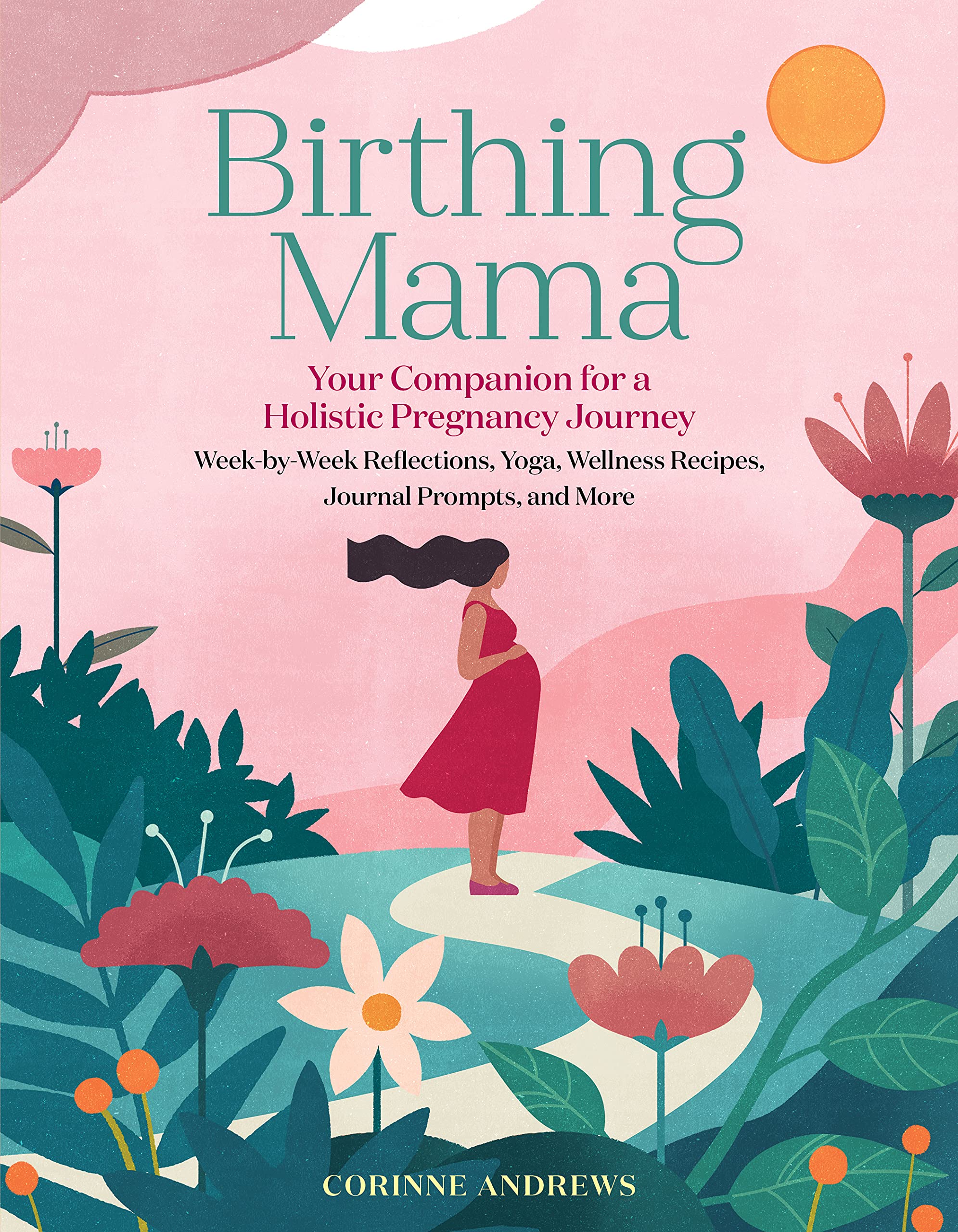 Birthing Mama: Your Companion for a Holistic Pregnancy Journey with WeekbyWeek Reflections, Yoga, Wellness Recipes, Journal Pr