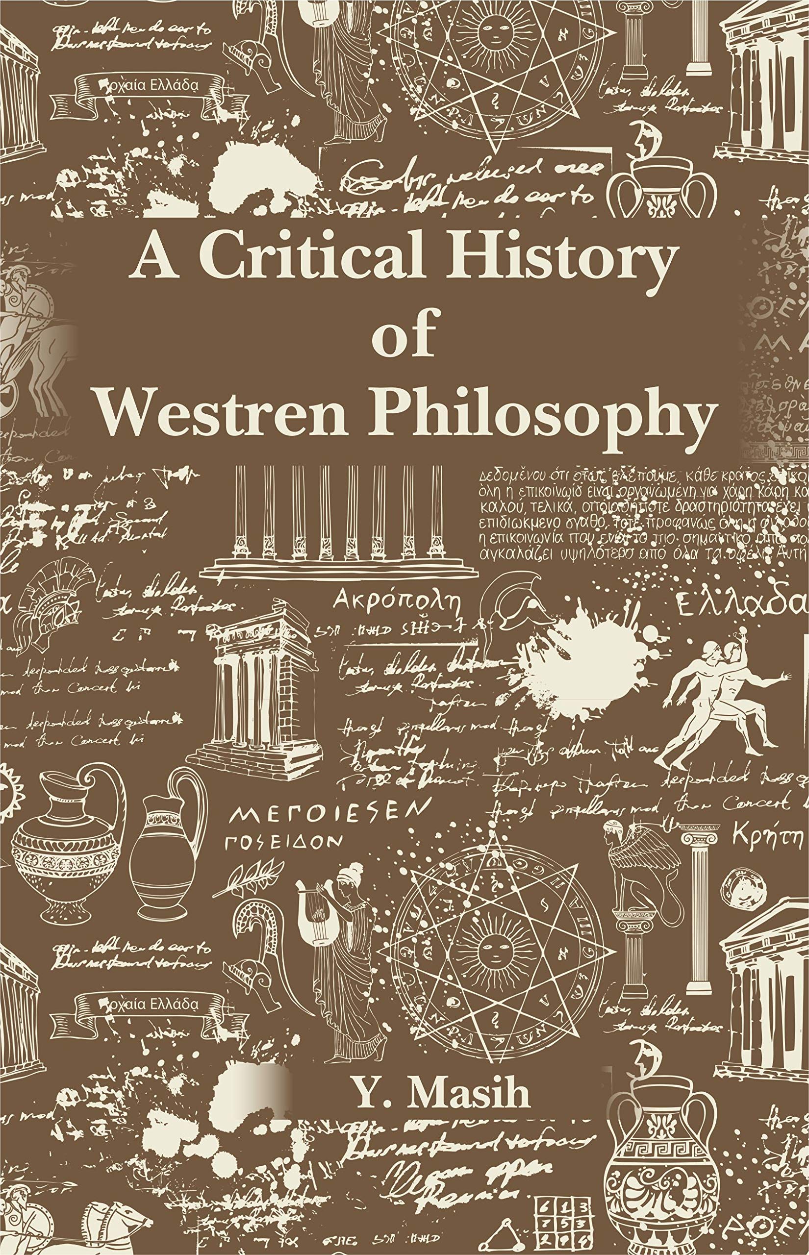 A Critical History Of Western Philosophy: (Greek, Medieval And Modern)