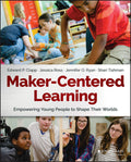 MakerCentered Learning: Empowering Young People to Shape Their Worlds