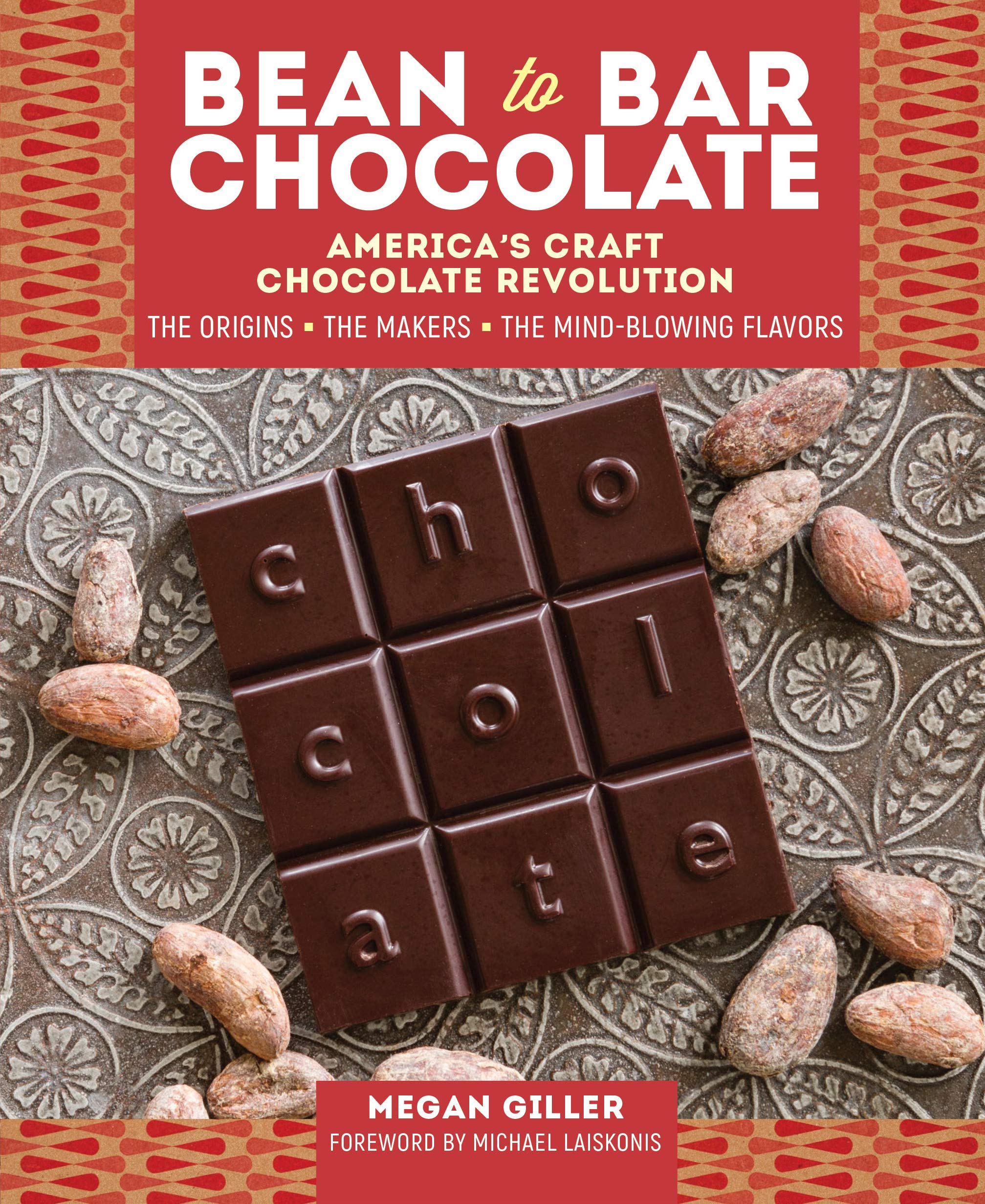BeantoBar Chocolate: Americas Craft Chocolate Revolution: The Origins, the Makers, and the MindBlowing Flavors