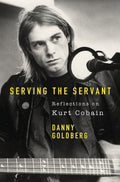 SERVING THE SERVANT: REMEMBERING KURT COBAIN