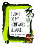 I Didnt Do My Homework Because...
