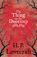 The Thing on the Doorstep (Fantasy and Horror Classics): With a Dedication by George Henry Weiss