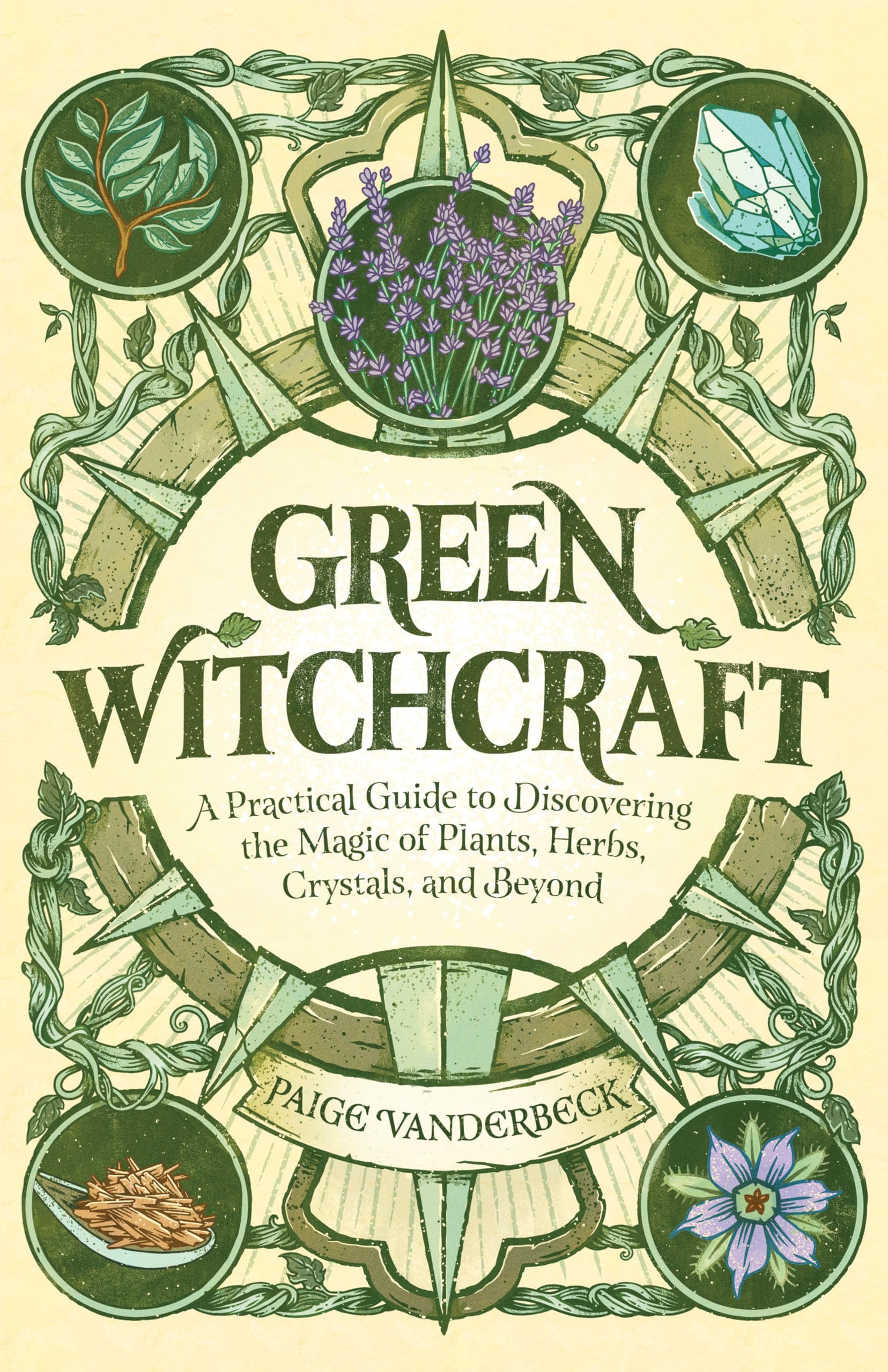 Green Witchcraft: A Practical Guide to Discovering the Magic of Plants, Herbs, Crystals, and Beyond (Practicing Green Witchcraft