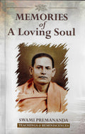 Memories Of A Loving Soul: Reminiscences & Teachings Of Swami Premananda