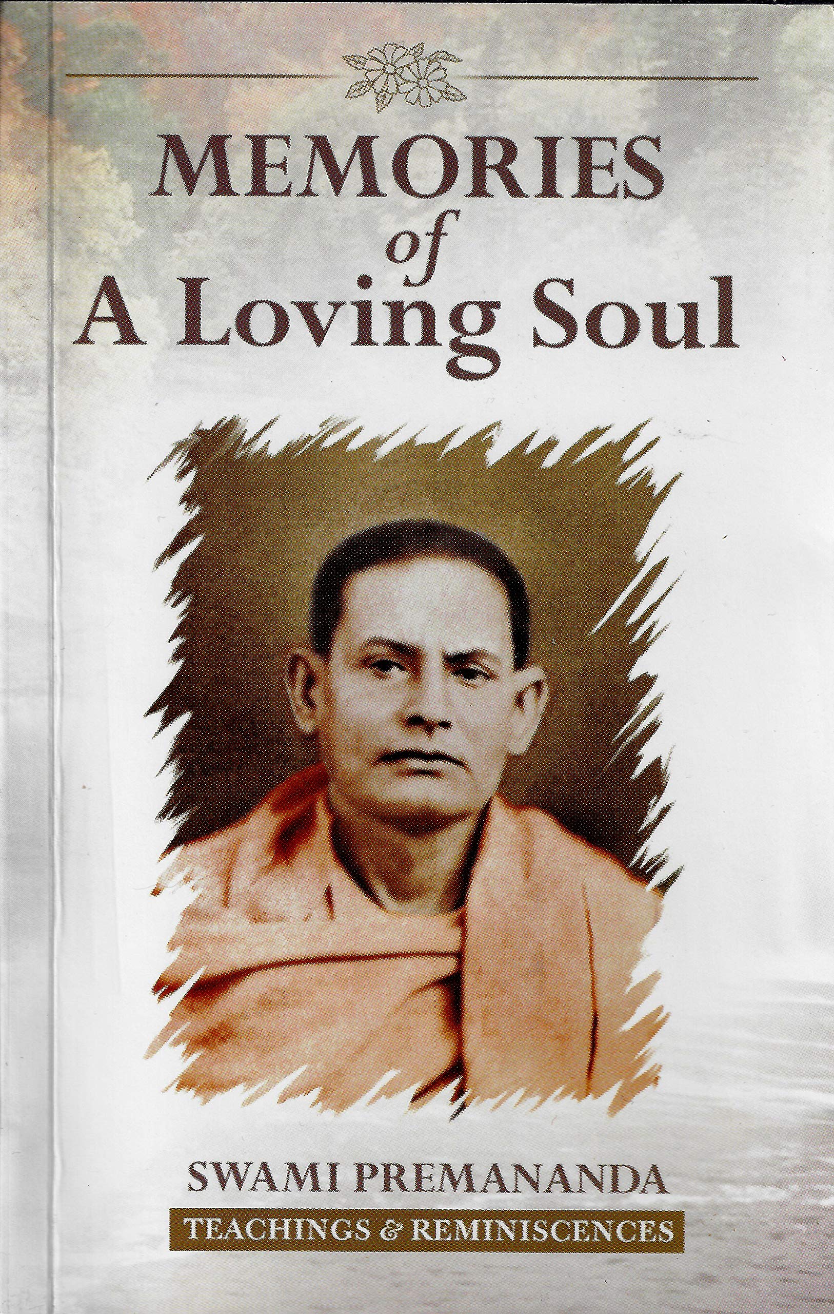 Memories Of A Loving Soul: Reminiscences & Teachings Of Swami Premananda