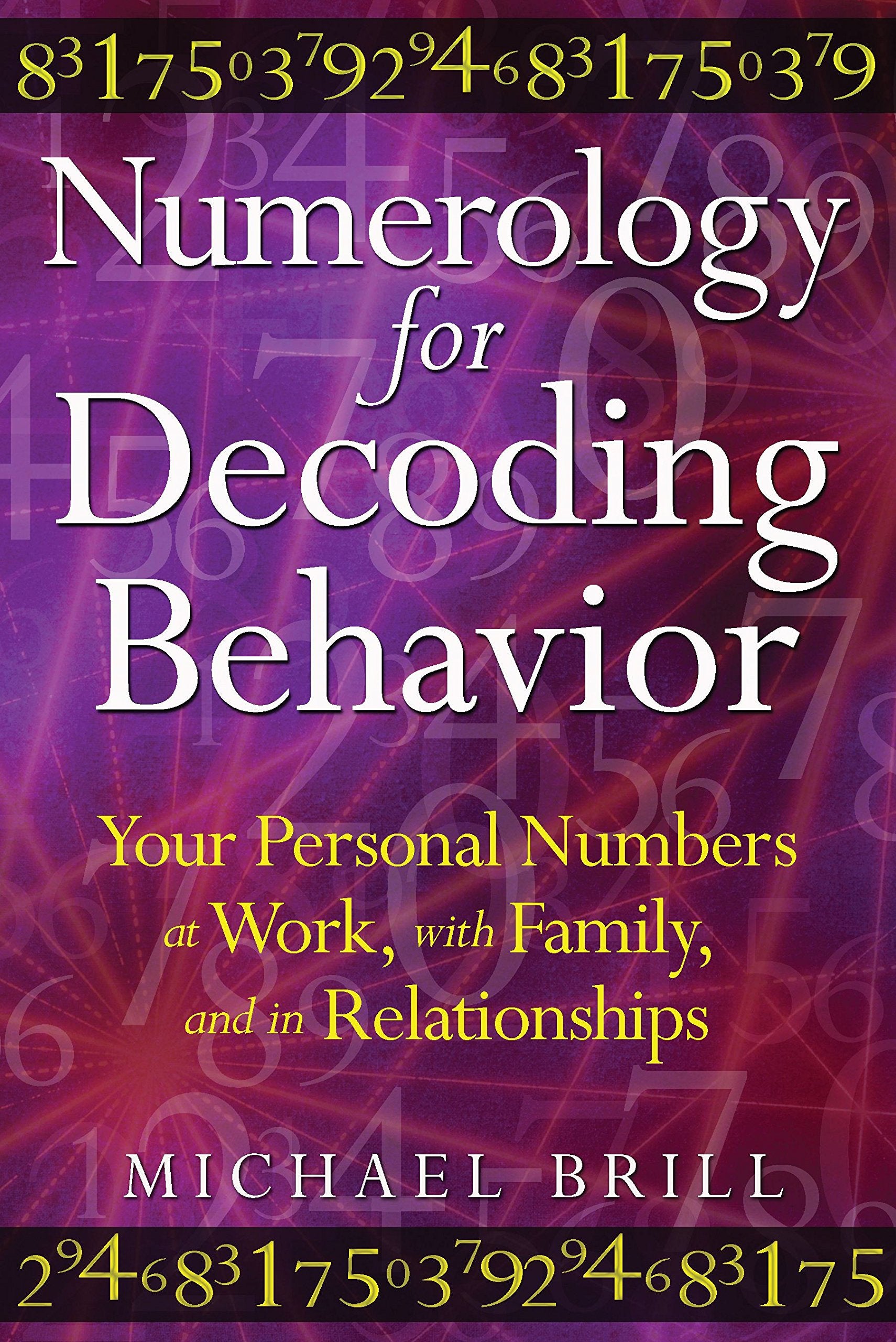 Numerology For Decoding Behavior: Your Personal Numbers At Work, With Family, And In Relationships