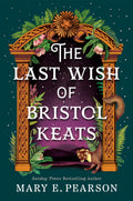 The Last Wish of Bristol Keats: The Enchanting Romantasy with Faeries and Forbidden Love (The Courting of Bristol Keats, 2)