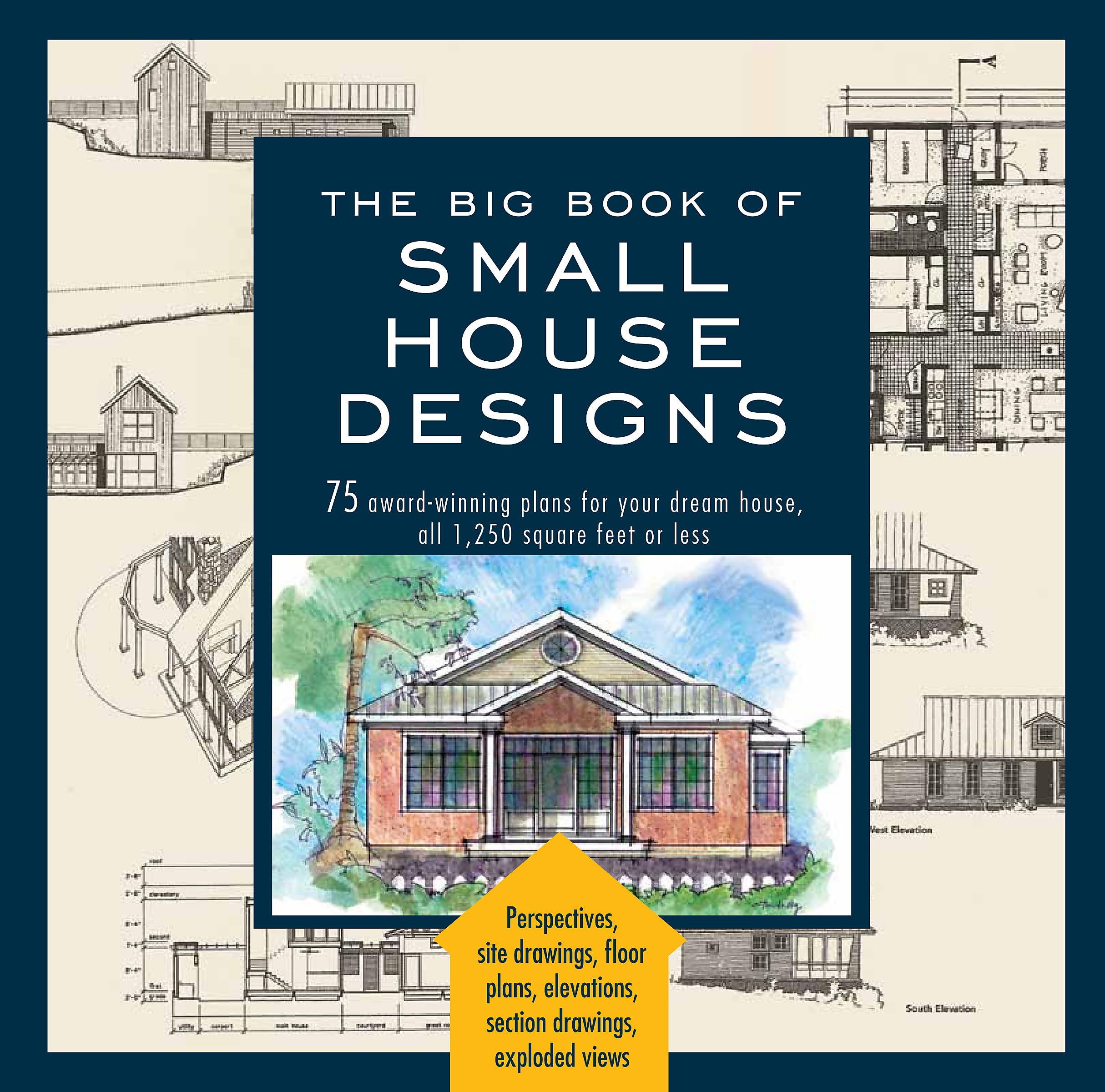 The Big Book of Small House Designs: 75 AwardWinning Plans for Your Dream House