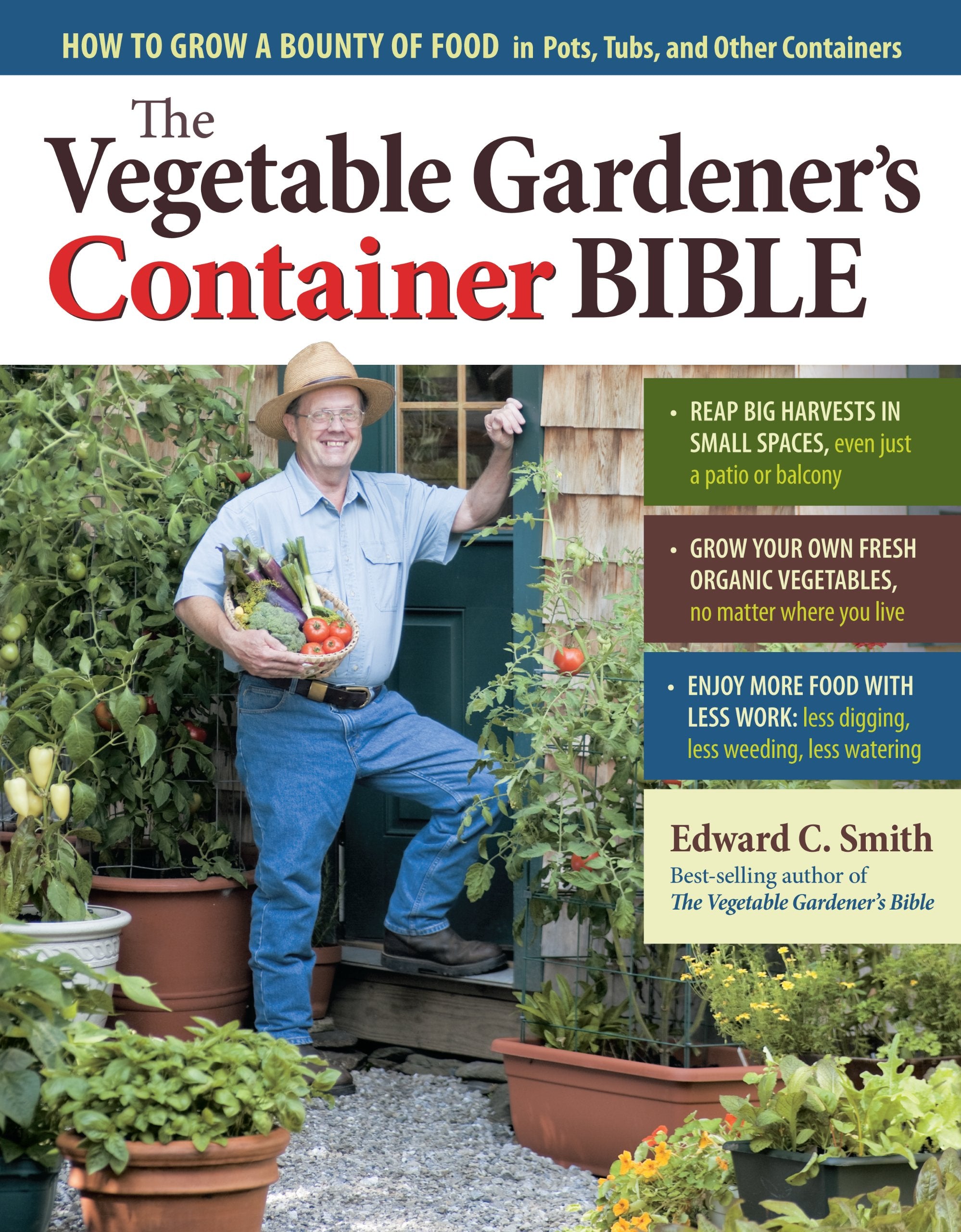 The Vegetable Gardeners Container Bible: How to Grow a Bounty of Food in Pots, Tubs, and Other Containers