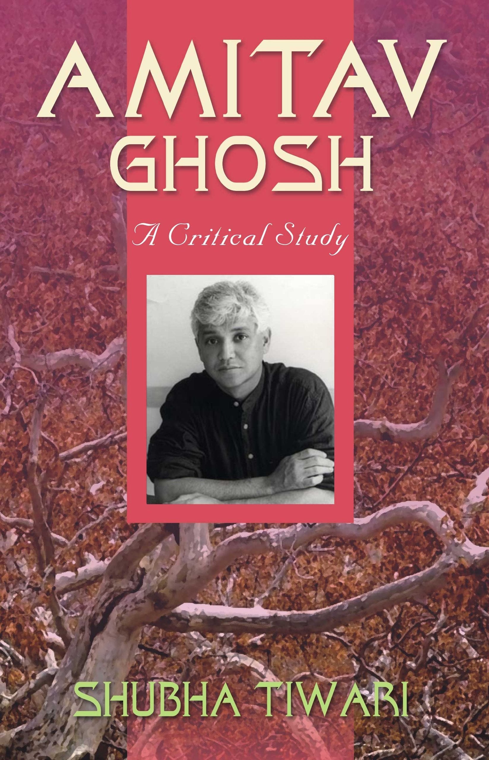 Amitav Ghosh: A Critical Study